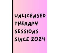 Unlicensed Therapy Sessions Since 2024: Funny Gift Notebook Journal for Friends and Family