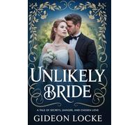 Unlikely Bride: A Tale of Secrets, Danger, and Chosen Love