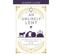 Unlikely Lent Leader Guide: Extraordinary People of the Easter Story