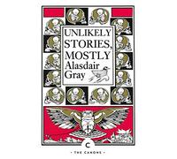Unlikely Stories, Mostly (Canons) by Gray, Alasdair