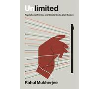 Unlimited: Aspirational Politics and Mobile Media Distribution
