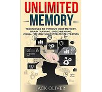 Unlimited Memory: Techniques to Improve Your Memory, Remember What You Want, Brain Training, Speed Reading, Visual Memory
