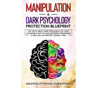 Unlimited Potential Publ Manipulation & Dark Psychology Protection B (Tascabile)