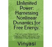 Unlimited Power: Harnessing Nonlinear Dynamics for Free Energy.: The non-Linear Dynamics of Imaginary Power has no Entropy. Unlimited Energy is the Result!