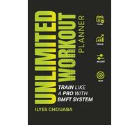 Unlimited Workout Planner: Train like a pro with BMFT System: A Revolutionary System to Replace Random Workouts with Structure, Science, and Strength That Lasts