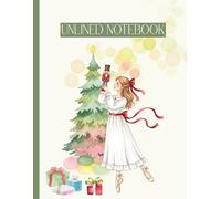 Unlined Notebook with Numbered Pages: The Nutcracker Ballet Pattern: Clara, Toy Soldier & Christmas Gifts | Blank Journal for Drawing, Sketching & Creative Notes