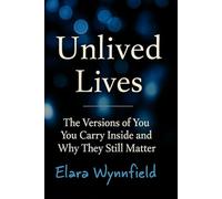 Unlived Lives: The Versions of You You Carry Inside and Why They Still Matter