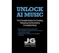 Unlock AI Music: The Complete System for Creating, Releasing, and Monetizing AI-Assisted Music