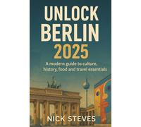 Unlock Berlin 2025: A Modern Guide to Culture, History, Food & Travel Essentials