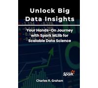 Unlock Big Data Insights: Your Hands-On Journey with Spark MLlib for Scalable Data Science