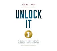 Unlock It: The Master Key to Wealth, Success, and Significance