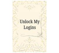 Unlock My Login: A Secure Password Logbook to Store and Organize All Your Login Details