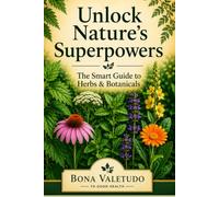 Unlock Nature's Superpowers: The Smart Guide to Herbs & Botanicals