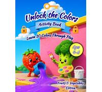 Unlock the Colors Activity Book: Fruits & Vegetables Edition:: Learn 10 Colors Through Coloring, Tracing, Matching and Fun Preschool Activities for Kids Age