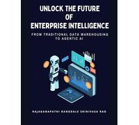 Unlock the Future of Enterprise Intelligence: From Traditional Data Warehousing to Agentic AI