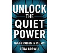UNLOCK THE QUIET POWER: Finding Strength in Stillness