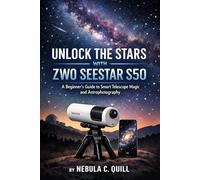UNLOCK THE STARS WITH ZWO SEESTAR S50: A Beginner's Guide to Smart Telescope Magic and Astrophotography