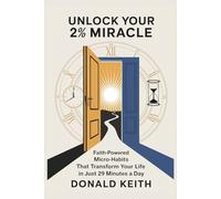 Unlock Your 2% Miracle: Faith-Powered Micro-Habits That Transform Your Life in Just 29 Minutes a Day
