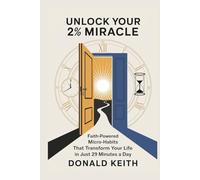 Unlock Your 2% Miracle: Faith-Powered Micro-Habits That Transform Your Life in Just 29 Minutes a Day