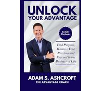 UNLOCK YOUR ADVANTAGE: Find Purpose, Harness Your Passions, and Succeed in the Business of Life