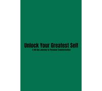 Unlock Your Greatest Self: A 90-Day Journey to Personal Transformation