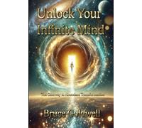 Unlock Your Infinite Mind: The Gateway to Abundant Transformation