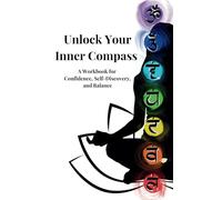 Unlock Your Inner Compass: A Workbook for Confidence, Self-Discovery, and Balance