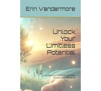 Unlock Your Limitless Potential - Simplified Guide: A Guided Journal for Mindfulness, Growth, and Resilience