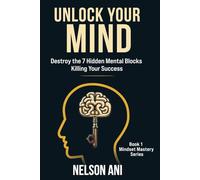 Unlock Your Mind: Destroy the 7 Hidden Mental Blocks Killing Your Success