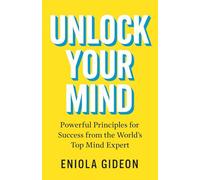 Unlock Your Mind: Powerful Principles for Success from the World’s Top Mind Expert
