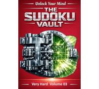 Unlock Your Mind: The Sudoku Vault: Volume 3 Very Hard, A cinematic collection of handcrafted logic puzzles designed to sharpen focus, build mental clarity, and deliver a deeply satisfying challenge