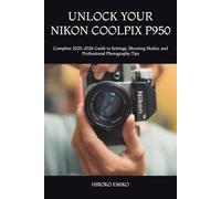 UNLOCK YOUR NIKON COOLPIX P950: Complete 2025-2026 Guide to Settings, Shooting Modes, and Professional Photography Tips