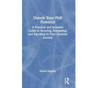 Unlock Your PhD Potential: A Practical and Inclusive Guide to Securing, Navigating, and Excelling in Your Doctoral Journey