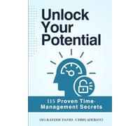 Unlock Your Potenial: 115 Proven Time-Management Secrets