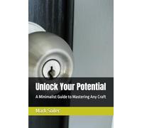 Unlock Your Potential: A Minimalist Guide to Mastering Any Craft