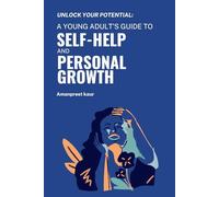 Unlock Your Potential: A Young Adult's Guide to Self-Help and Personal Growth