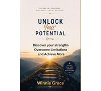 Unlock Your Potential: Discover Your Strengths, Overcome Limitations and Achieve More
