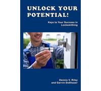 UNLOCK YOUR POTENTIAL!: Keys to Your Success in Locksmithing