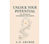 Unlock Your Potential: The Science of Performance and Growth