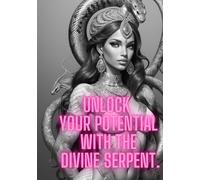 Unlock Your Potential: with the Divine Serpent.