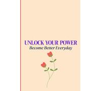UNLOCK YOUR POWER JOURNAL: Become Better Everyday