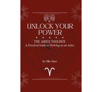 Unlock Your Power: The Aries Toolbox: A Practical Guide to Thriving as an Aries: The Aries Toolbox: A Practical Guide to Thriving as an Aries: The ... A Practical Guide to Thriving as an Aries