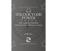 Unlock Your Power: The Cancer Toolbox: A Practical Guide to Thriving As a Cancer