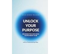 Unlock Your Purpose: Reconnecting with Who You’re Meant to Be