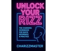 UNLOCK YOUR RIZZ: The Charisma Toolkit Workbook for Real Confidence, Dating & Social Attraction