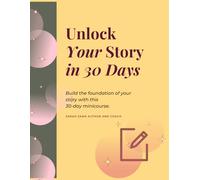 Unlock Your Story: The 30-Day Creative Writing Challenge & Story Structure Workbook