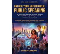 Unlock Your Superpower: Public Speaking: The Practical Guide for Students, Teen Leaders, and Young Professionals to Speak with Confidence, Lead with Impact, and Win Any Audience
