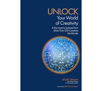 UNLOCK Your World of Creativity: 6 Key Lessons Learned from More than 250 Creatives Worldwide