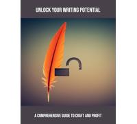 Unlock Your Writing Potential: A Comprehensive Guide To Craft And Profit