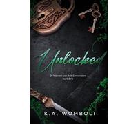 Unlocked: Een donkere miljardair Waarom kiezen voor romantiek (De mannen van Bolt Corporation, boek drie)(Dutch Edition)